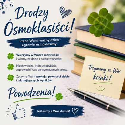 Drodzy Ósmoklasiści!