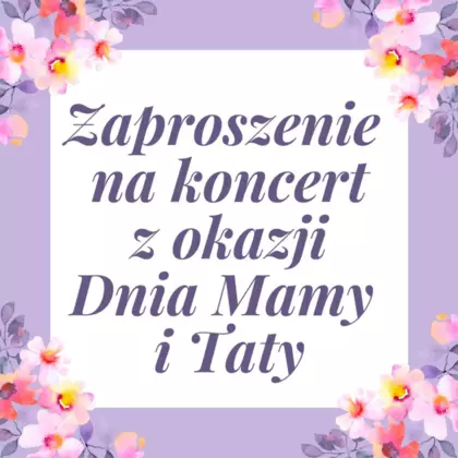Zaproszenie na koncert z okazji Dnia Mamy i Taty