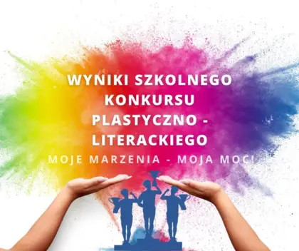 Wyniki konkursu plastyczno-literackiego pt. „Moje marzenia – moja moc!”